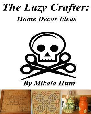 bokomslag The Lazy Crafter: Home Decor Crafts