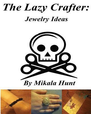 Mikala Hunt - The Lazy Crafter: Jewelry Craft Ideas, Häftad