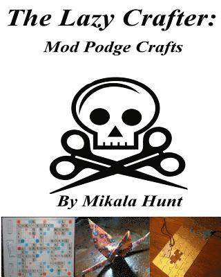 bokomslag The Lazy Crafter: Mod Podge Craft Ideas