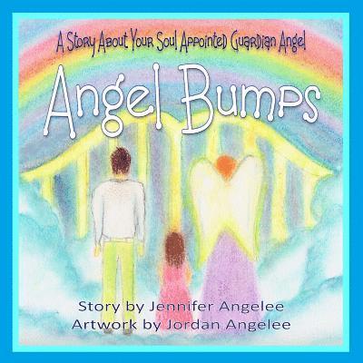 Angel Bumps: A Story About Your Soul Appointed Guardian Angel 1