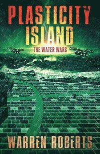 bokomslag Plasticity Island: The Water Wars (Book 1 in the Hard Science Fiction Techno-thriller 'Plasticity Island' Series.)