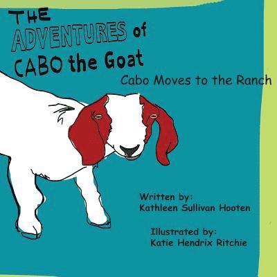 The Adventures of Cabo the Goat: Cabo Moves to the Ranch 1