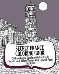 bokomslag Secret France Coloring Book: 30 Hand Drawn, Doodle and Folk Art Style Secret French Village Themed Adult Coloring Pages