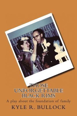 Kyle Ryan Bullock - Those Unforgettable Black Rims: A play about the foundation of family, Häftad