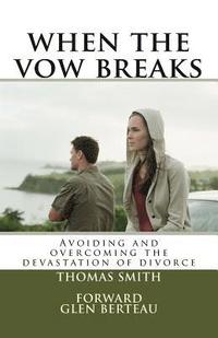 bokomslag when the vow breaks: Avoiding and overcoming the devastation of divorce