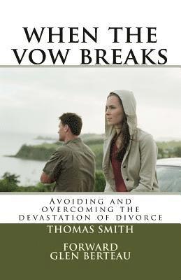 Thomas L. Smith - when the vow breaks: Avoiding and overcoming the devastation of divorce, Häftad