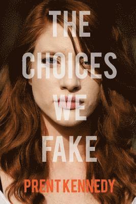 Prent Kennedy - The Choices We Fake, Häftad