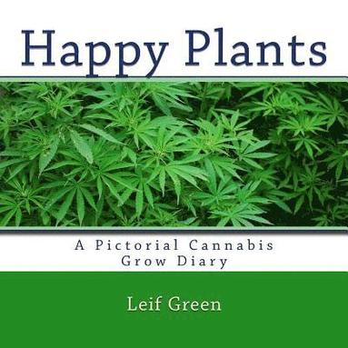 bokomslag Happy Plants: A Pictorial Cannabis Grow Diary