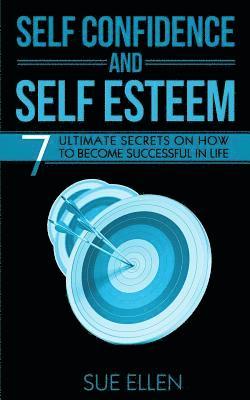 bokomslag Self Confidence and Self Esteem: 7 Ultimate Secrets on How to become Successful in Life