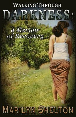 Walking through Darkness: a Memoir of Recovery 1