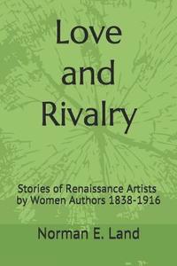 bokomslag Love and Rivalry: Stories of Renaissance Artists by Women Authors 1839-1916