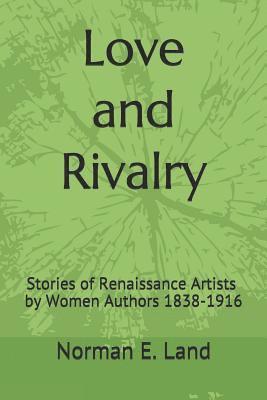 Love and Rivalry: Stories of Renaissance Artists by Women Authors 1839-1916 1