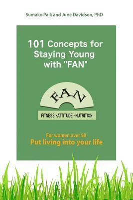 101 Concepts for Staying Young with FAN: For Women Over 50 1