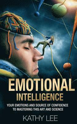 Kathy Lee - Emotional Intelligence: Your Emotions and Source of Confidence to Mastering this Art and Science, Häftad