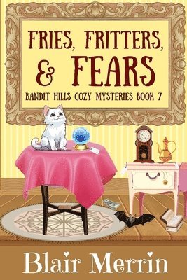 bokomslag Fries, Fritters, and Fears: Book 7 in The Bandit Hills Series