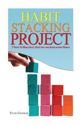 bokomslag Habit Stacking Project: 7 Steps to Build Easy, Effective and Everlasting Habits