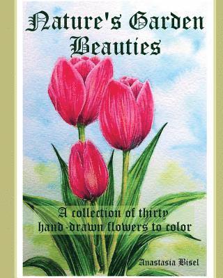 bokomslag Nature's Garden Beauties: A collection of thirty hand-drawn flowers to color