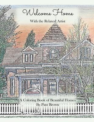 Welcome Home: A Coloring Book of Beautiful Homes with the Relaxed Artist 1