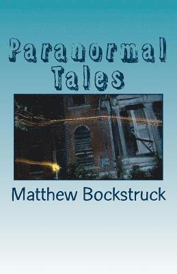 Paranormal Tales: One Man's Adventure into the Paranormal 1