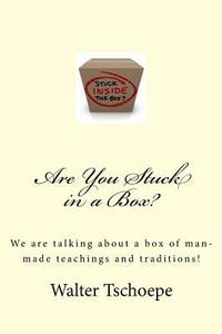 bokomslag Are You Stuck in a Box?: Meaning stuck in a box of man's traditions and teachings!