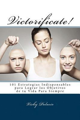 bokomslag Victorifícate!: 101 Estrategias Indispensables para Lograr los Objetivos de tu Vida Para Siempre