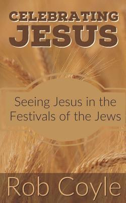 bokomslag Celebrating Jesus: Seeing Jesus in the Festivals of the Jews