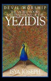 bokomslag Devil Worship: The Sacred Books and Traditions of the Yezidis