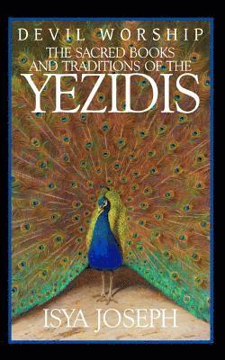 Devil Worship: The Sacred Books and Traditions of the Yezidis 1