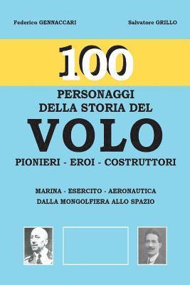 100-Personaggi della storia del VOLO: Pionieri-Eroi-Costruttori-Marina-Esercito-Aeronautica dalla mongolfiera allo spazio 1