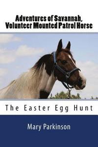 bokomslag Adventures of Savannah, Volunteer Mounted Patrol Horse: The Easter Egg Hunt