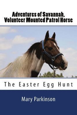 Adventures of Savannah, Volunteer Mounted Patrol Horse: The Easter Egg Hunt 1