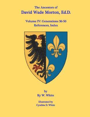 bokomslag The Ancestors of David Wade Morton, Ed.D.: Volume IV: Generations 36-50