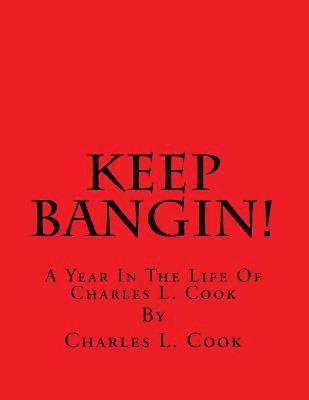 Keep Bangin!: A Year In The Life Of Charles L. Cook 1