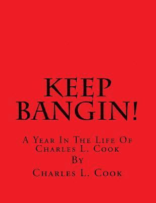 Charles L. Cook - Keep Bangin!: A Year In The Life Of Charles L. Cook, Häftad