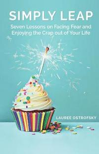 bokomslag Simply Leap: Seven Lessons on Facing Fear and Enjoying the Crap Out of Your Life