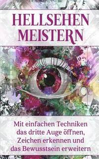 bokomslag Hellsehen meistern: Mit einfachen Techniken das dritte Auge öffnen, Zeichen erkennen und das Bewusstsein erweitern