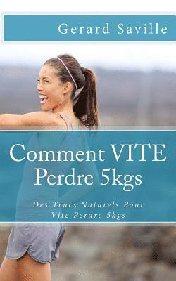 bokomslag Comment VITE Perdre 5kgs: Des Trucs Naturels Pour Vite Perdre 5kgs