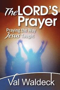 bokomslag The Lord's Prayer: Praying the Way Jesus Taught