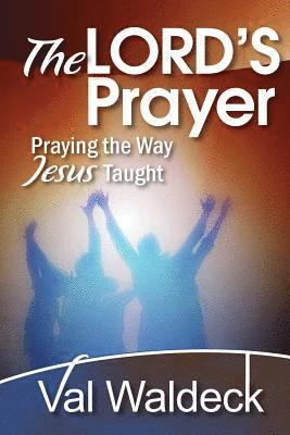 The Lord's Prayer: Praying the Way Jesus Taught 1