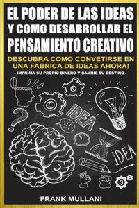 bokomslag El Poder de Las Ideas y Como Desarrollar el Pensamiento Creativo: Descubra Como Convertirse en Una Fabrica de Ideas Ahora