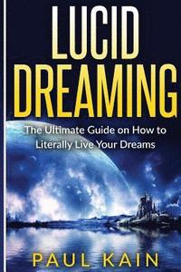 bokomslag Lucid Dreaming: The Ultimate Guide on How to Literally Live Your Dreams