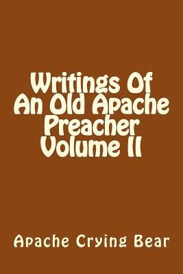 Apache Crying Bear - Writings Of An Old Apache Preacher Volume II, Häftad