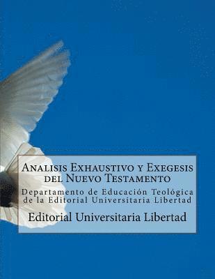 Analisis Exhaustivo y Exegesis del Nuevo Testamento: Departamento de Educación Teológica de la Editorial Universitaria Libertad 1