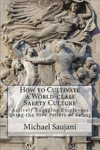 bokomslag How to Cultivate a World-class Safety Culture: Actively Engaging Employees Using the Five Pillars of Safety