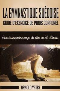 bokomslag Gymnastique: Guide de poids corporel exercice complet, de construire votre corps de rêve en 30 Minutes: Exercice de poids corporel,