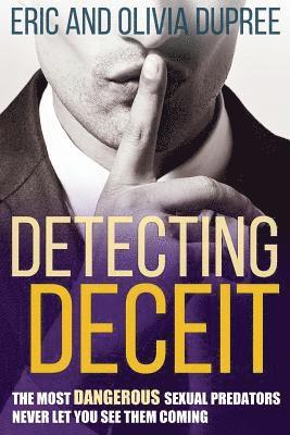 Detecting Deceit: The Most Dangerous Sexual Predators Never Let You See Them Coming 1