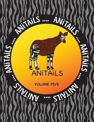 bokomslag ANiTAiLS Volume Five: Learn about an Okapi, Spectacled Owl, Pygmy Hippopotamus, Olive Ridley Sea Turtle, Ocelot, Laughing Kookaburra, Gila M