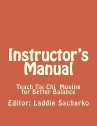 bokomslag Instructor' s Manual: Teach Tai Ch Moving for Better Balance