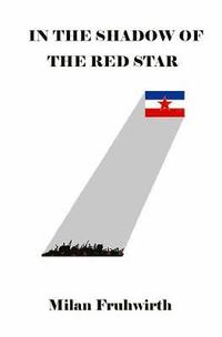 bokomslag In the Shadow of the Red Star: Surviving the Communist concentration camps in Yugoslavia