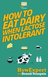 bokomslag How to Eat Dairy When Lactose Intolerant